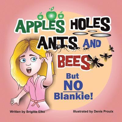 Apples Holes Ants and Bees but No Blankie 1