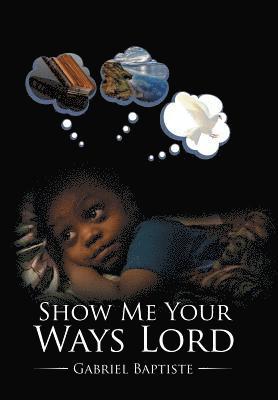 Gabriel Baptiste - Show Me Your Ways Lord, Inbunden