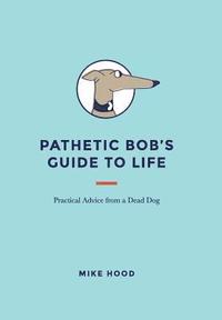 bokomslag Pathetic Bob's Guide to Life