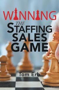bokomslag Winning the Staffing Sales Game: The Definitive Game Plan for Sales Success in the Staffing Industry