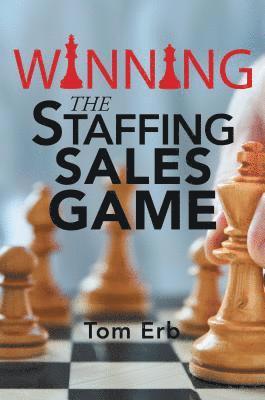 bokomslag Winning the Staffing Sales Game: The Definitive Game Plan for Sales Success in the Staffing Industry