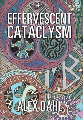 Alex Dahl - Effervescent Cataclysm, Inbunden