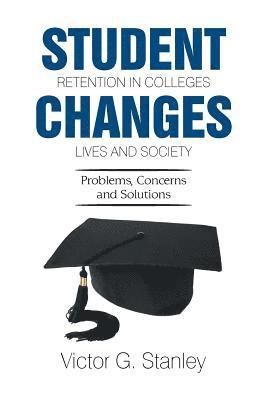 Student Retention in Colleges Changes Lives and Society 1