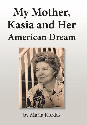 My Mother, Kasia and Her American Dream 1