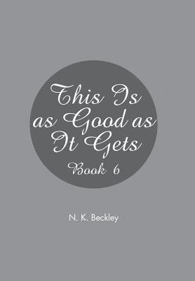 N K Beckley, N. K. Beckley - This Is as Good as It Gets, Inbunden