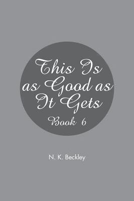 N K Beckley, N. K. Beckley - This Is as Good as It Gets, Häftad