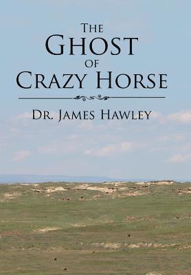 James Hawley - Ghost of Crazy Horse, Inbunden
