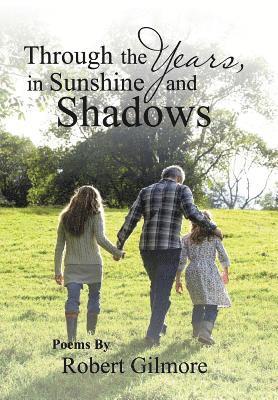 Robert Gilmore - Through the Years, in Sunshine and Shadows, Inbunden
