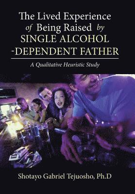 The Lived Experience of Being Raised by Single Alcohol-Dependent Father 1