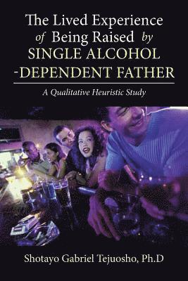 bokomslag The Lived Experience of Being Raised by Single Alcohol-Dependent Father