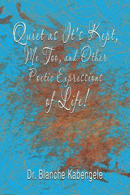 Quiet as It'S Kept, Me Too, and Other Poetic Expressions of Life! 1