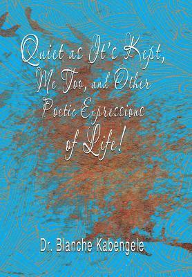 Quiet as It'S Kept, Me Too, and Other Poetic Expressions of Life! 1