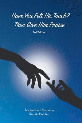 bokomslag Have You Felt His Touch? Then Give Him Praise-3Rd Edition