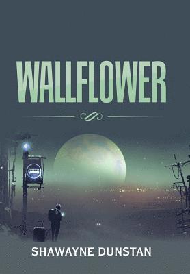 Shawayne Dunstan - Wallflower, Inbunden
