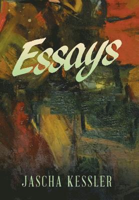 Jascha Kessler - Essays, Inbunden