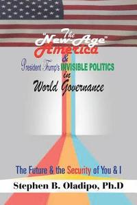 bokomslag The &quot;New-Age America&quot; & President Trump'S Invisible Politics in World Governance