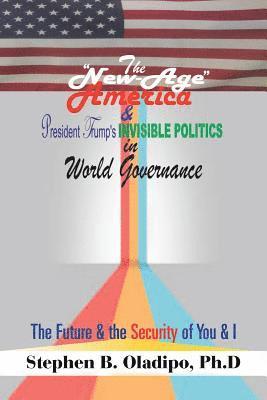 PhD - "New-Age America" & President Trump'S Invisible Politics in World Governance, Häftad