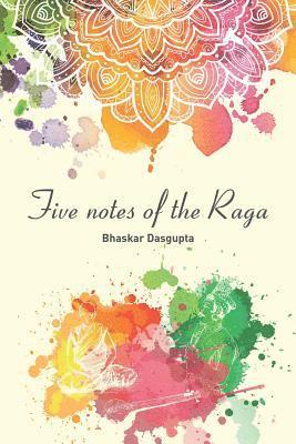 Bhaskar Dasgupta - Five Notes of the Raga, Häftad