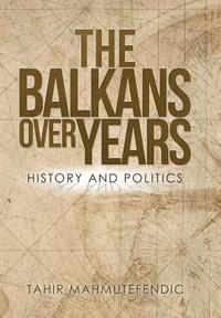 bokomslag The Balkans over Years