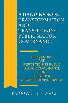 bokomslag A Handbook on Transformation and Transitioning Public Sector Governance