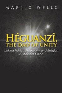 bokomslag Héguanzî, the Dao of Unity