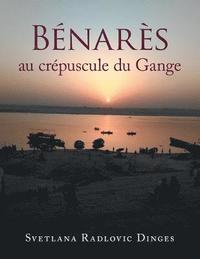 bokomslag Bnars Au Crpuscule Du Gange