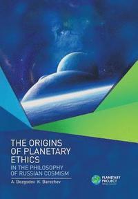 bokomslag The Origins of Planetary Ethics in the Philosophy of Russian Cosmism
