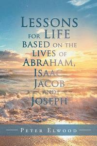 bokomslag Lessons for Life Based on the Lives of Abraham, Isaac, Jacob, and Joseph