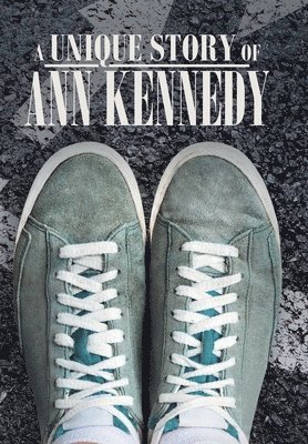 Ann Kennedy - Unique Story of Ann Kennedy, Inbunden