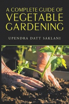 A Complete Guide of Vegetable Gardening 1