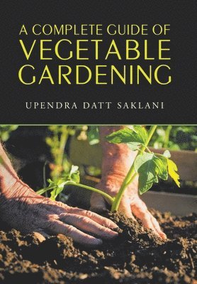 bokomslag A Complete Guide of Vegetable Gardening