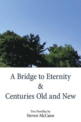 Steven McCann - Bridge to Eternity & Centuries Old and New, Häftad