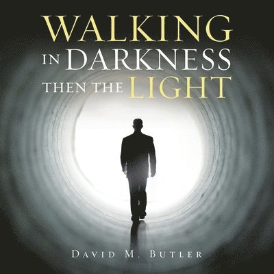 Walking in Darkness Then the Light 1