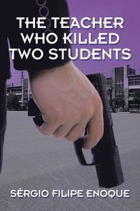 bokomslag The Teacher Who Killed Two Students