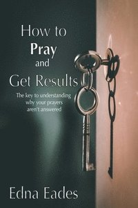 bokomslag How to Pray and Get Results