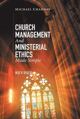 Michael Charway - Church Management and Ministerial Ethics Made Simple, Häftad. Tillgänglighet: Lägg i varukorg