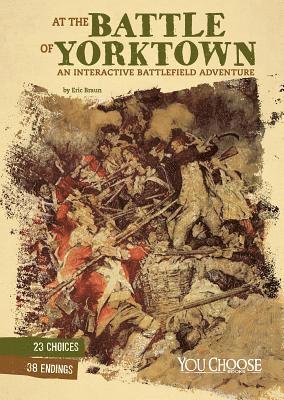 Eric Braun - At the Battle of Yorktown: An Interactive Battlefield Adventure, Inbunden