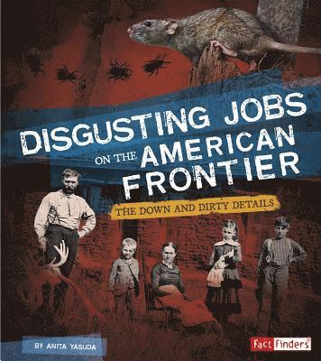 Anita Yasuda - Disgusting Jobs on the American Frontier: The Down and Dirty Details, Inbunden