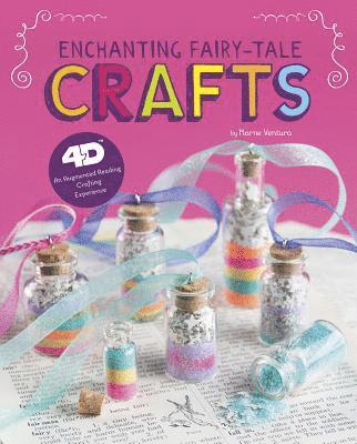 Marne Ventura - Enchanting Fairy-Tale Crafts: 4D an Augmented Reading Crafts Experience, Inbunden