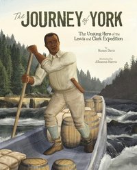 bokomslag The Journey of York: The Unsung Hero of the Lewis and Clark Expedition
