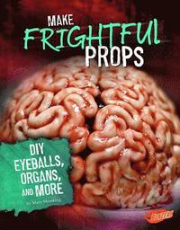 bokomslag Make Frightful Props: DIY Eyeballs, Organs, and More