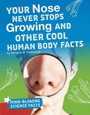 Your Nose Never Stops Growing and Other Cool Human Body Facts 1