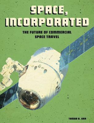 Tamra B. Orr - Space, Incorporated: The Future of Commercial Space Travel, Inbunden