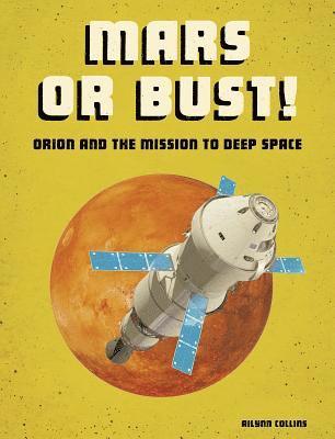 Ailynn Collins - Mars or Bust!: Orion and the Mission to Deep Space, Inbunden