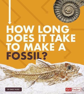 Emily Hudd - How Long Does It Take to Make a Fossil?, Inbunden
