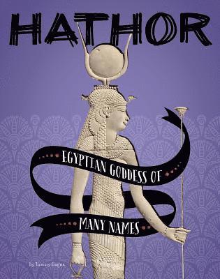 Hathor: Egyptian Goddess of Many Names 1