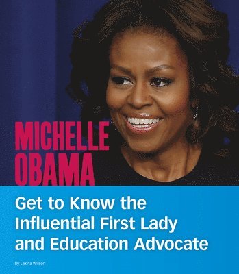 Lakita Wilson - Michelle Obama: Get to Know the Influential First Lady and Education Advocate, Inbunden