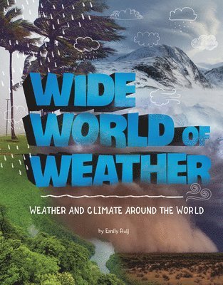 Emily Raij - Wide World of Weather: Weather and Climate Around the World, Inbunden
