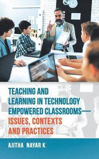 bokomslag Teaching and Learning in Technology Empowered Classrooms-Issues, Contexts and Practices