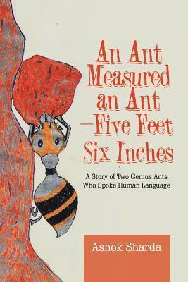 Ant Measured an Ant-Five Feet Six Inches